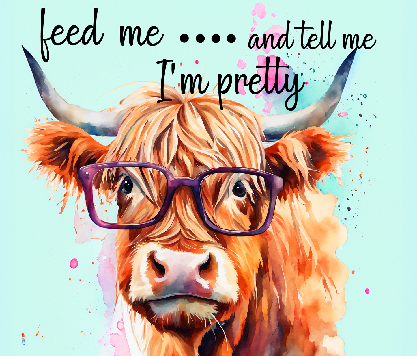 20oz Sublimation Print - Feed Me and Tell Me I'm Pretty