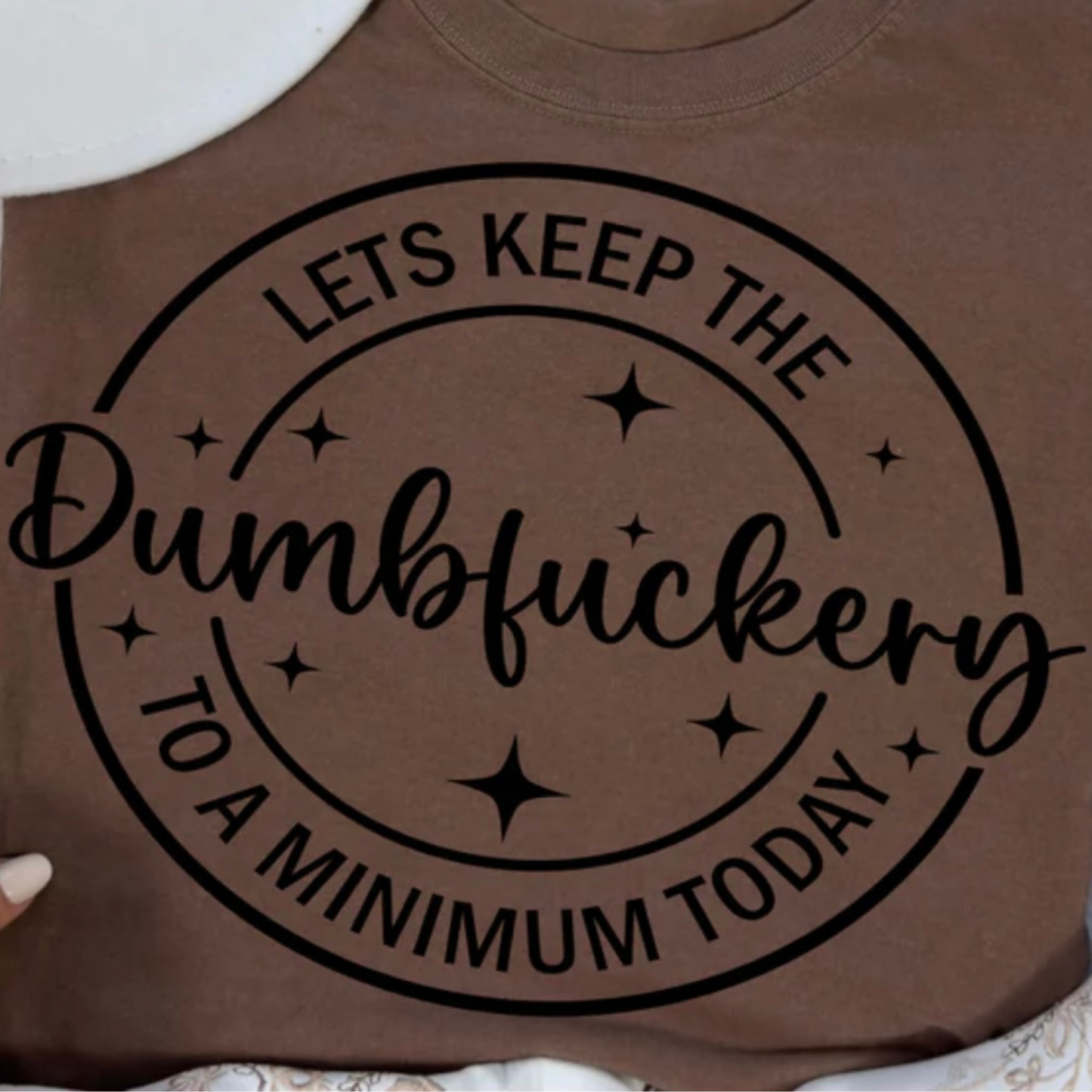 Single Color Screen Print - Lets Keep the Dumbfuckery to a Minimum