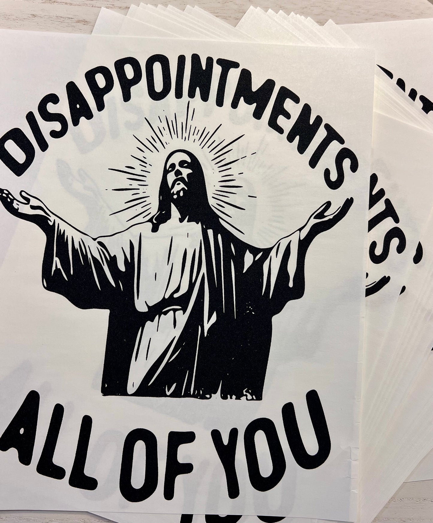 Single Color Screen Print - Disappointments All Of You