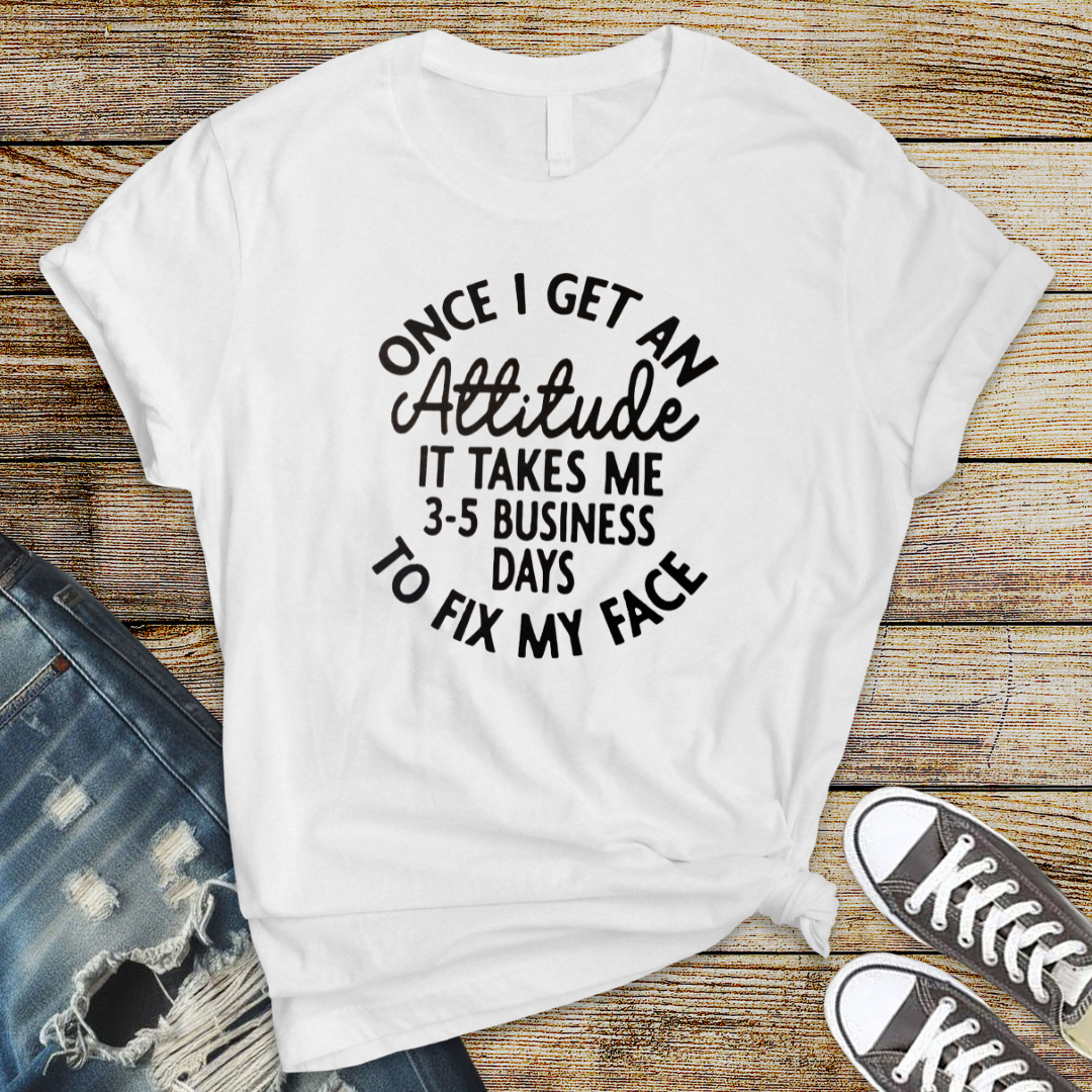 Single Color Screen Print - Once I Get an Attitude