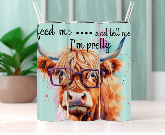 20oz Sublimation Print - Feed Me and Tell Me I'm Pretty