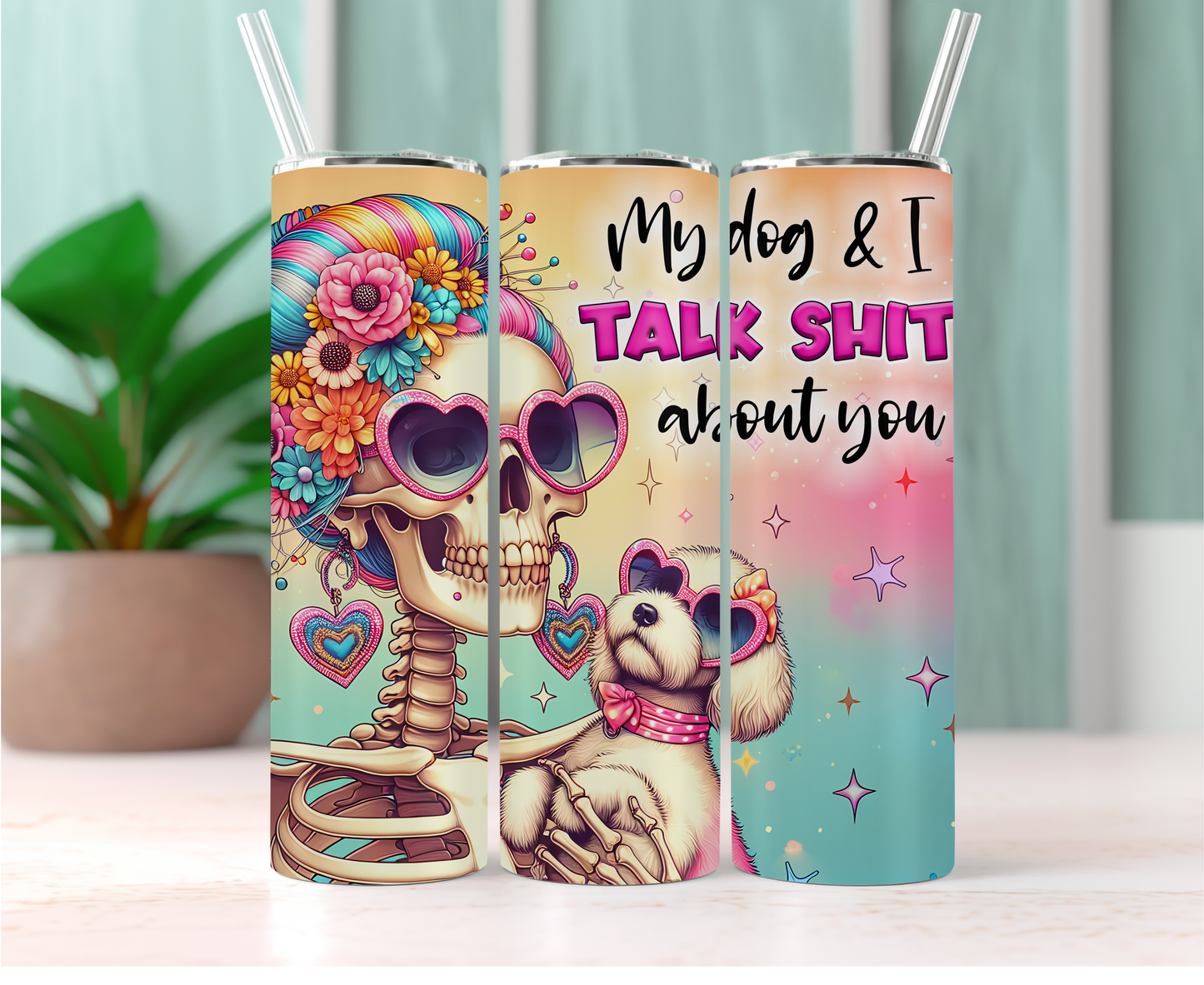 20oz Sublimation Print - My Dog and I Talk Shit About You