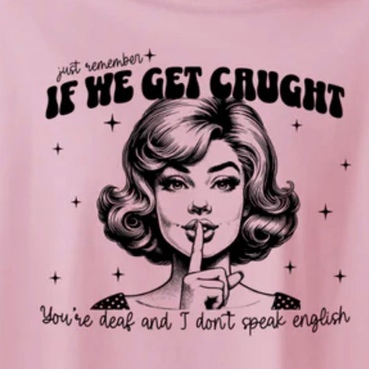 Single Color Screen Print - If We Get Caught