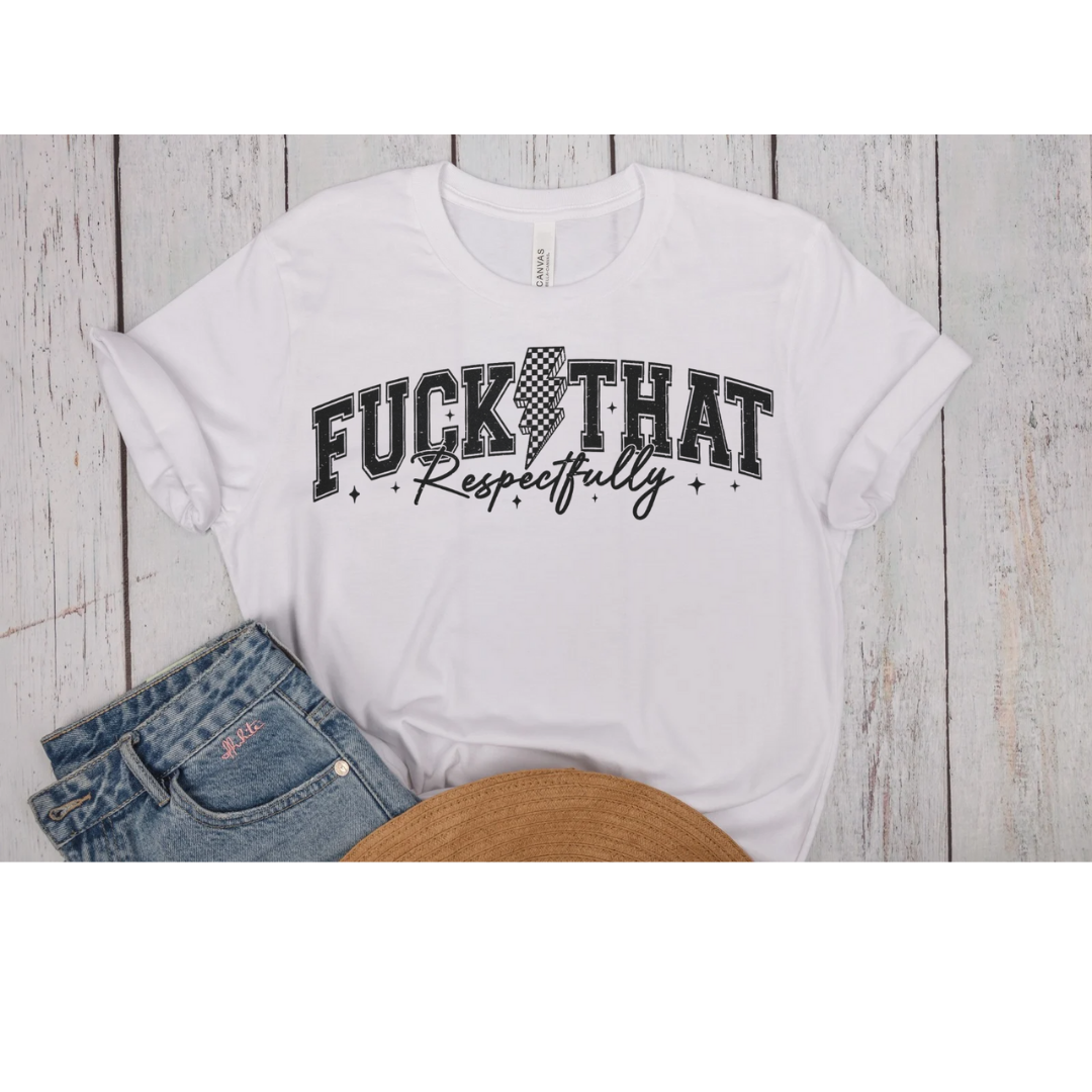 Single Color Screen Print - F*ck That Respectfully