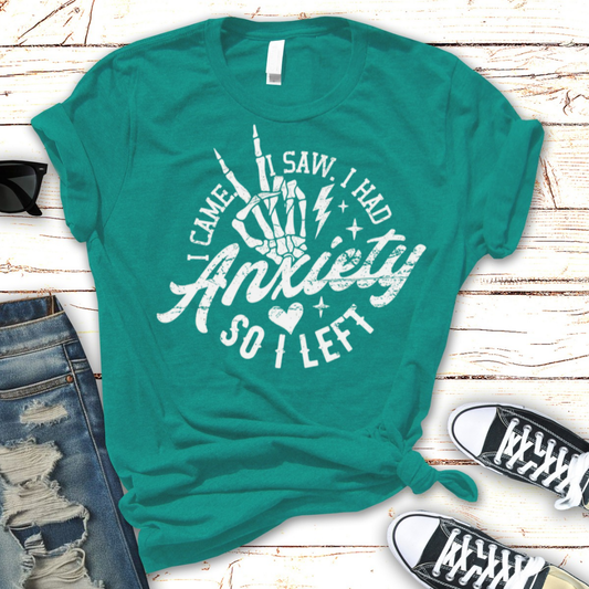 Single Color Screen Print - I came. I saw. I had anxiety so I left