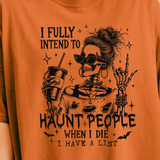 Single Color Screen Print - I Fully Intend to Haunt People When I Die I have a list