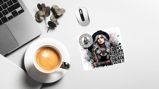 Mouse Pad - I don't ride on the crazy train, I drive it, Sassy Girl