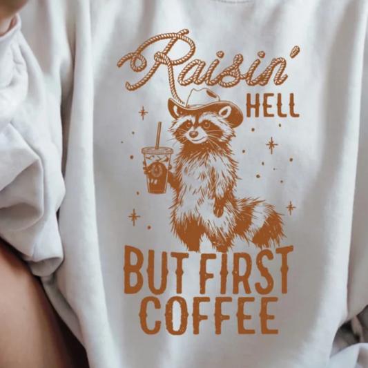 Single Color Screen Print - Raisin' Hell But First Coffee (Brown)